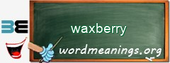 WordMeaning blackboard for waxberry